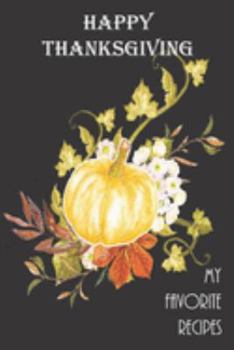 Paperback Happy Thanksgiving - My Favorite Recipes: Blank Recipe Book - Great Thanksgiving Gift - Collect The Recipes You and Your Family Love To Cook Book