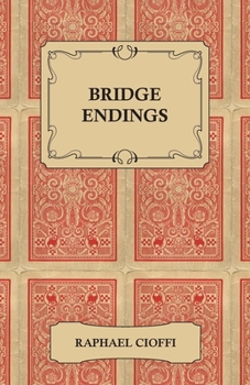 Paperback Bridge Endings - The End Game Made Easy with 30 Common Basic Positions, 24 Endplays Teaching Hands, and 50 Double Dummy Problems Book