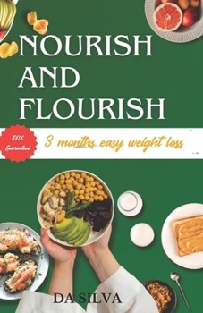 Nourish and Flourish 3-month easy weight loss: The ultimate guaranteed guide on how to loose weight, for beginners, fat people, adults over 30, men, women and how to sustain it for good