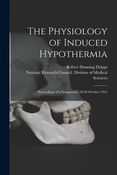 Paperback The Physiology of Induced Hypothermia; Proceedings of a Symposium, 28-29 October 1955 Book