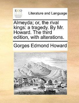 Paperback Almeyda; Or, the Rival Kings: A Tragedy. by Mr. Howard. the Third Edition, with Alterations. Book