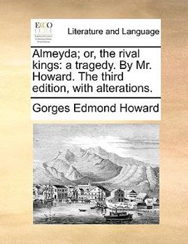 Paperback Almeyda; Or, the Rival Kings: A Tragedy. by Mr. Howard. the Third Edition, with Alterations. Book