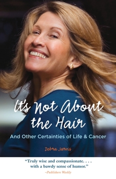 Paperback It's Not about the Hair: And Other Certainties of Life & Cancer Book