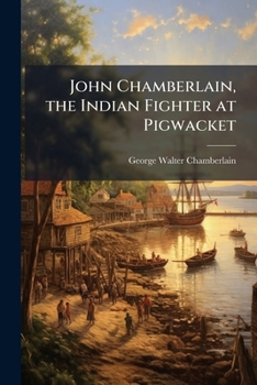 Paperback John Chamberlain, the Indian Fighter at Pigwacket Book