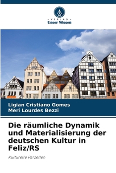 Paperback Die räumliche Dynamik und Materialisierung der deutschen Kultur in Feliz/RS [German] Book