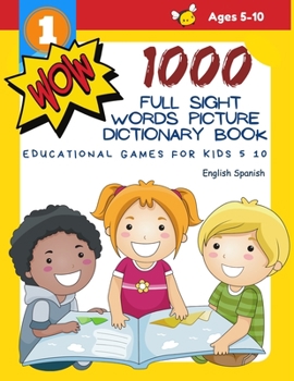 1000 Full Sight Words Picture Dictionary Book English Spanish Educational Games for Kids 5 10: First Sight word flash cards learning activities to build reading fluency and comprehension. Basic vocabu