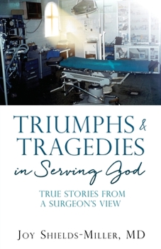 Paperback Triumphs & Tragedies in Serving God: True Stories from a Surgeon's View Book