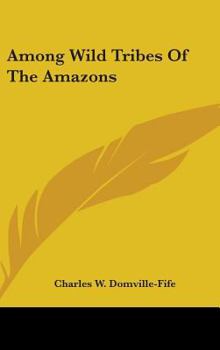 Hardcover Among Wild Tribes Of The Amazons Book