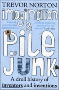 Paperback Imagination and a Pile of Junk: A Droll History of Inventors and Inventions Book
