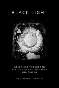 Paperback Black Light: Revealing the Hidden History of Photography and Cinema Book