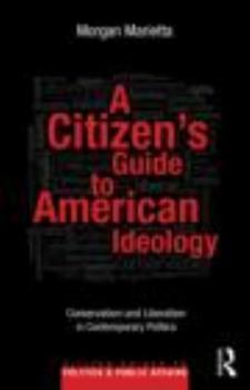 Paperback A Citizen's Guide to American Ideology: Conservatism and Liberalism in Contemporary Politics Book