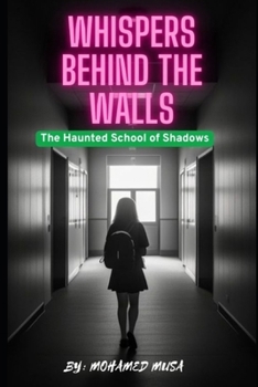 Whispers Behind the Walls: Whispers Behind the Walls: The Haunted School of Shadows