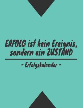 Paperback Erfolg ist kein Ereignis, sondern ein Zustand - Erfolgskalender: A4 Kalender für tägliche Termine - Ziele & Erfolge - Schnellbewertung für jeden Tag - [German] Book