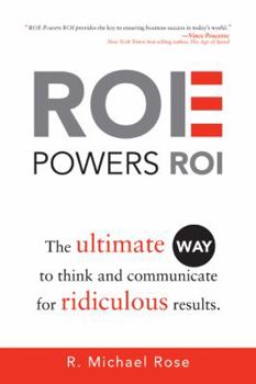 Hardcover ROE Powers ROI: The Ultimate Way to Think and Communicate for Ridiculous Results Book