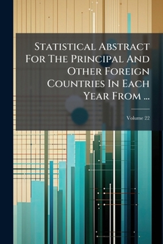 Paperback Statistical Abstract For The Principal And Other Foreign Countries In Each Year From ...; Volume 22 Book