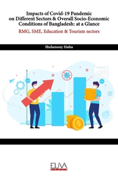 Impacts of Covid-19 Pandemic on Different Sectors & Overall Socio-Economic Conditions of Bangladesh: at a Glance: RMG, SME, Education & Tourism sectors