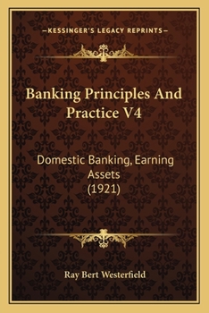 Paperback Banking Principles And Practice V4: Domestic Banking, Earning Assets (1921) Book