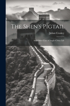 Paperback The Shen's Pigtail: And Other Cues of Anglo-China Life Book