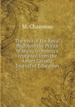 Paperback The visit of His Royal Highness the Prince of Wales to America reprinted from the Lower Canada Journal of Education Book