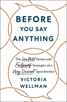 Hardcover Before You Say Anything: The Untold Stories and Failproof Strategies of a Very Discreet Speechwriter Book