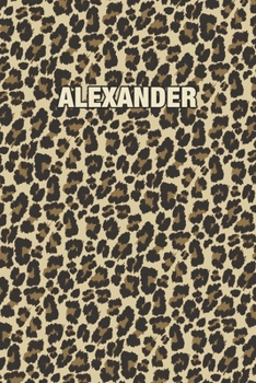 Alexander: Personalized Notebook - Leopard Print (Animal Pattern). Blank College Ruled (Lined) Journal for Notes, Journaling, Diary Writing. Wildlife Theme Design with Your Name