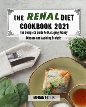 Paperback The renal diet cookbook 2021: The Complete Guide to Managing Kidney Disease and Avoiding Dialysis Book