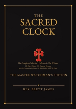The Sacred Clock: The Complete Collection, Volume II - The Witness - The Master Watchman's Edition