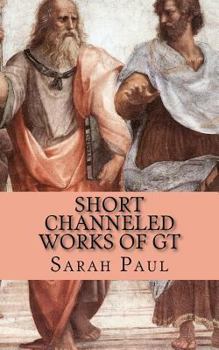Paperback Short Channeled Works of GT: Nine Works Dictated from the Galaxy Teacher Between 1996 and 2000 Book
