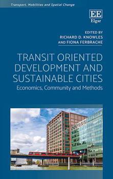 Hardcover Transit Oriented Development and Sustainable Cities: Economics, Community and Methods (Transport, Mobilities and Spatial Change) Book