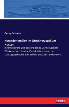 Paperback Kunstdenkmäler im Grossherzogthum Hessen: Inventarisirung und beschreibende Darstellung der Werke der Architektur, Plastik, Malerei und des Kunstgewer [German] Book