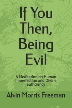 If You Then, Being Evil: A Meditation on Human Imperfection and Divine Sufficiency