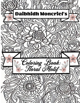 Daibhidh Moncrief's Coloring Book: Floral Motif