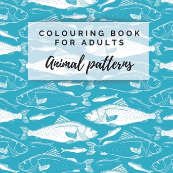 Paperback Colouring Book For Adults. Animal Patterns: Adult Colouring Book For Relaxation. Animal Patterns. 8.5x8.5 Inches, 192 pages. Book