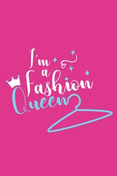 I'm A Fashion Queen: Blank Lined Notebook Journal: Gift for Makeup Artist Lovers Fashionista Women Teen Girls 6x9 | 110 Blank  Pages | Plain White Paper | Soft Cover Book