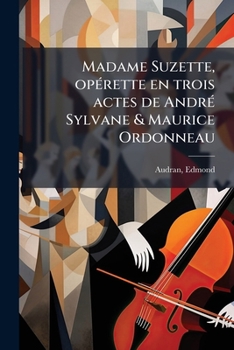 Paperback Madame Suzette, opérette en trois actes de André Sylvane & Maurice Ordonneau [French] Book