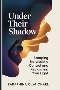 Paperback Under Their Shadow: Escaping Narcissistic Control and Reclaiming Your Light Book
