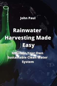 Paperback Rainwater Harvesting Made Easy: Maintain Your Own Sustainable Clean Water System Book