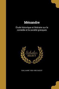 Paperback Ménandre: Étude historique et littéraire sur la comédie et la société grecques [French] Book