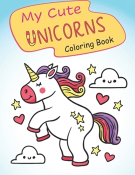 My Cute Unicorns Coloring Book: Unique Designs for Girls and Boys