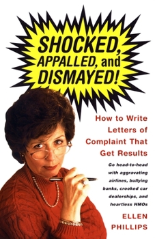 Paperback Shocked, Appalled, and Dismayed!: How to Write Letters of Complaint That Get Results Book