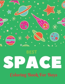 Paperback Best Space Coloring Book for Boys: Explore, Fun with Learn and Grow, Fantastic Outer Space Coloring with Planets, Astronauts, Space Ships, Rockets and Book