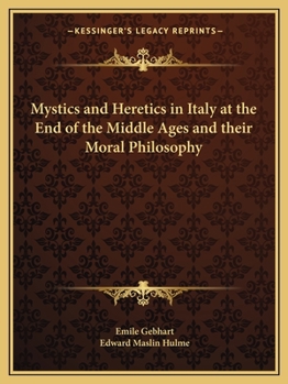 Paperback Mystics and Heretics in Italy at the End of the Middle Ages and their Moral Philosophy Book
