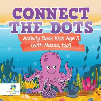 Paperback Connect the Dots Activity Book Kids Age 5 (with Mazes, too!) Book