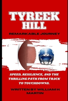 Paperback Tyreek Hill: Speed, Resilience, and the Thrilling Path from Track to Touchdowns. Book