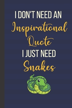 Paperback I Don't Need An Inspirational Quote I Just Need Snakes: Inspirational Notebook/ Journal 120 Pages (6"x 9") Book