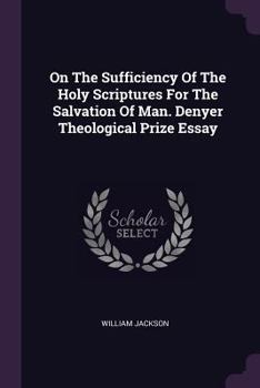 Paperback On The Sufficiency Of The Holy Scriptures For The Salvation Of Man. Denyer Theological Prize Essay Book