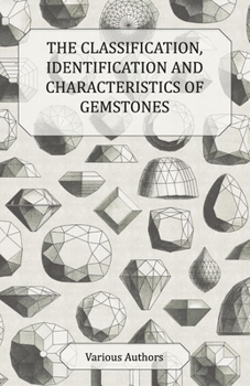 Paperback The Classification, Identification and Characteristics of Gemstones - A Collection of Historical Articles on Precious and Semi-Precious Stones Book