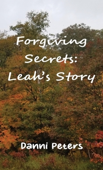 Forgiving Secrets: Leah's Story