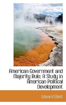 American Government and Majority Rule : A Study in American Political Development