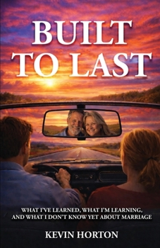 Paperback Built To Last: What I've Learned, What I'm Learning, and What I Don't Know Yet About Marriage Book